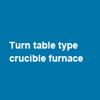 Turn table type crucible furnace