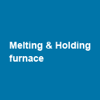 Melting & Holding furnace